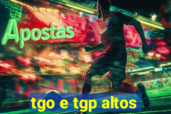 tgo e tgp altos